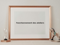 Fonctionnement des ateliers